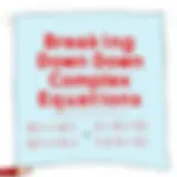 Visual representation of breaking down complex equations